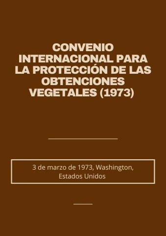 CONVENIO INTERNACIONAL PARA LA PROTECCIÓN DE LAS OBTENCIONES VEGETALES (1973)